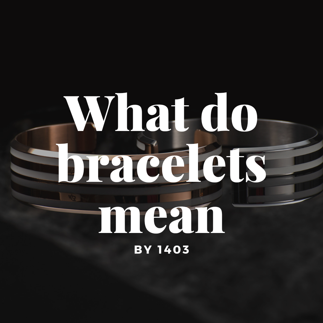 The Meaning Behind Different Bracelets: What Yours Says About Youa